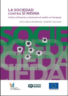 La sociedad contra sí misma. Cultura tributaria y resistencia al cambio en Paraguay